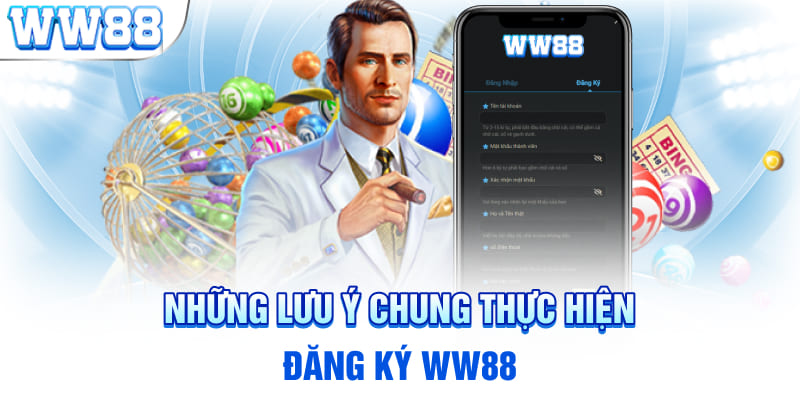 Những lưu ý chung thực hiện đăng ký WW88