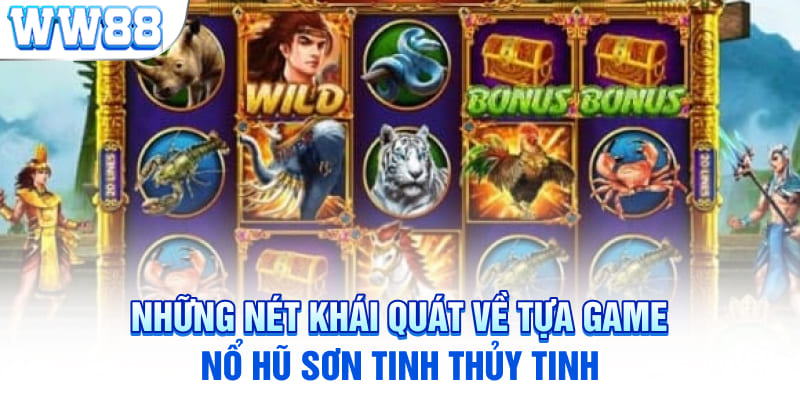 Những nét khái quát về tựa game nổ hũ Sơn Tinh Thủy Tinh