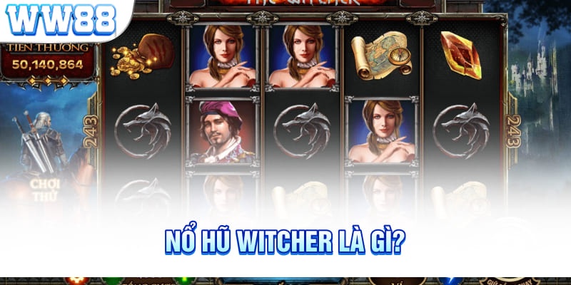 Nổ hũ Witcher là gì?