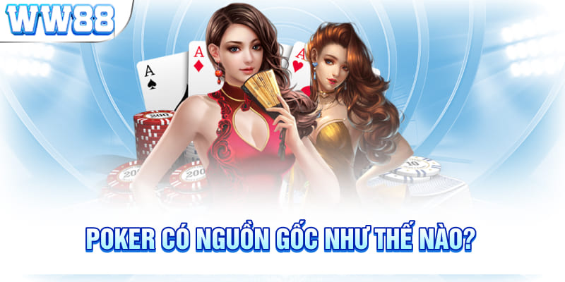 Poker có nguồn gốc như thế nào?