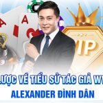 Sơ lược về tiểu sử tác giả WW88 Alexander Đình Dân