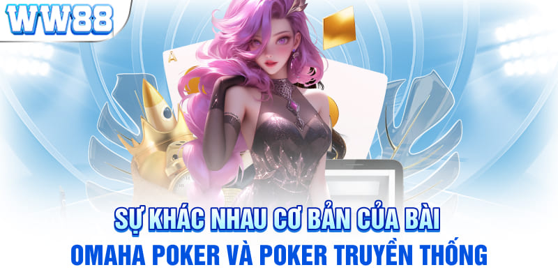 Sự khác nhau cơ bản của bài omaha poker và poker truyền thống