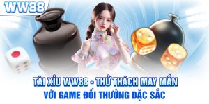 Tài Xỉu WW88 - Thử Thách May Mắn Với Game Đổi Thưởng Đặc Sắc