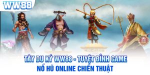 Tây Du Ký WW88 - Tuyệt Đỉnh Game Nổ Hũ Online Chiến Thuật