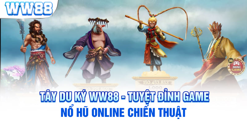 Tây Du Ký WW88 - Tuyệt Đỉnh Game Nổ Hũ Online Chiến Thuật