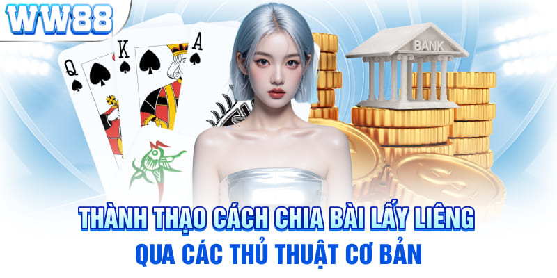 Thành thạo cách chia bài lấy liêng qua các thủ thuật cơ bản 