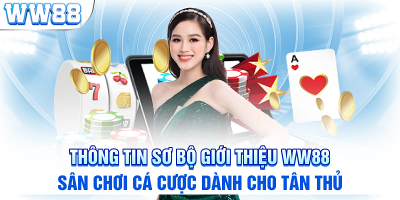 Thông tin sơ bộ giới thiệu WW88 - sân chơi cá cược dành cho tân thủ