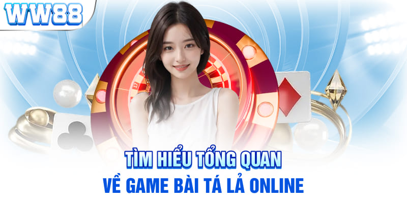 Tìm hiểu tổng quan về game bài tá lả online