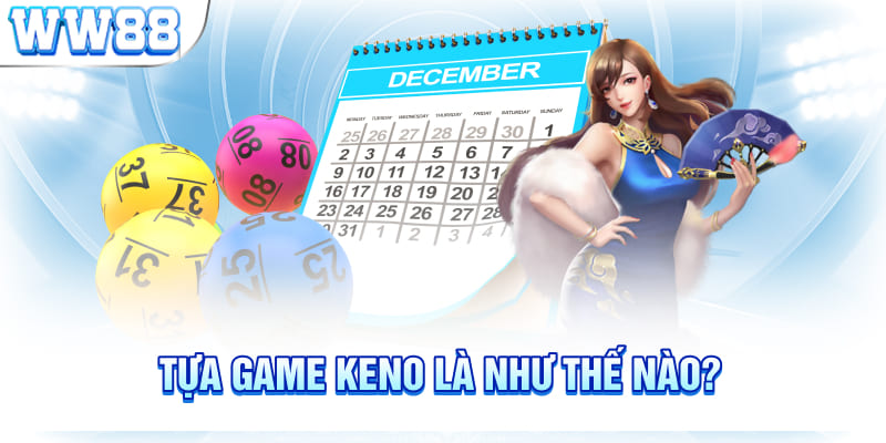 Tựa game Keno là như thế nào?